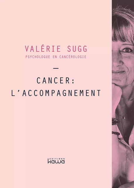 Cancer : l'accompagnement - Valérie Sugg - Editions Kawa