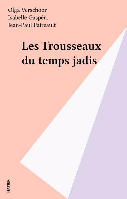 Les Trousseaux du temps jadis - Olga Verschoor, Isabelle Gaspéri - Hatier (réédition numérique FeniXX)