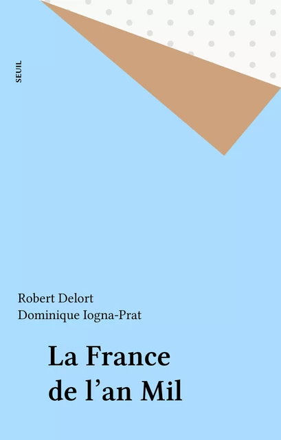 La France de l'an Mil - Robert Delort, Dominique Iogna-Prat - Seuil (réédition numérique FeniXX)