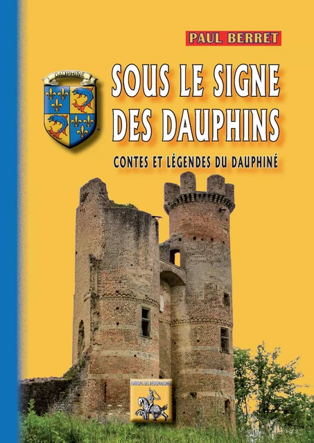 Sous le Signe des Dauphins (contes et légendes du Dauphiné) - Paul Berret - Editions des Régionalismes