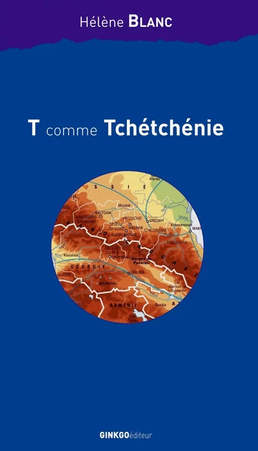 T comme Tchétchénie - Hélène Blanc - Ginkgo éditeur