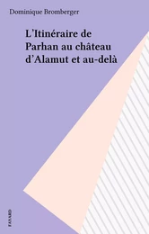 L'Itinéraire de Parhan au château d'Alamut et au-delà