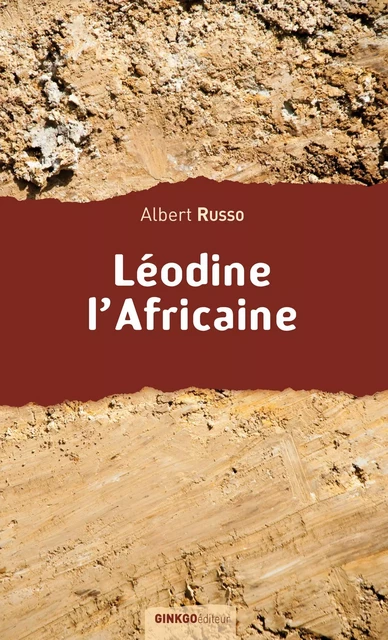 Léodine l'Africaine - Albert Russo - Ginkgo éditeur