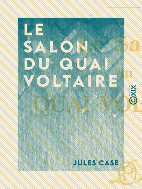 Le Salon du quai Voltaire - Jules Case - Collection XIX