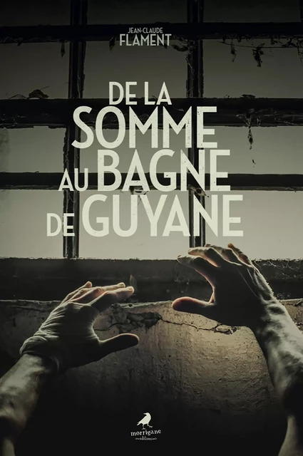 De la Somme au bagne de Guyane - Jean-Claude Flament - Morrigane Éditions