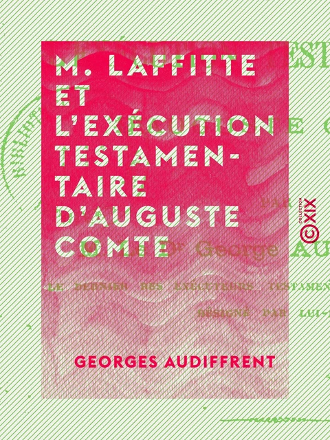 M. Laffitte et l'exécution testamentaire d'Auguste Comte - Georges Audiffrent - Collection XIX