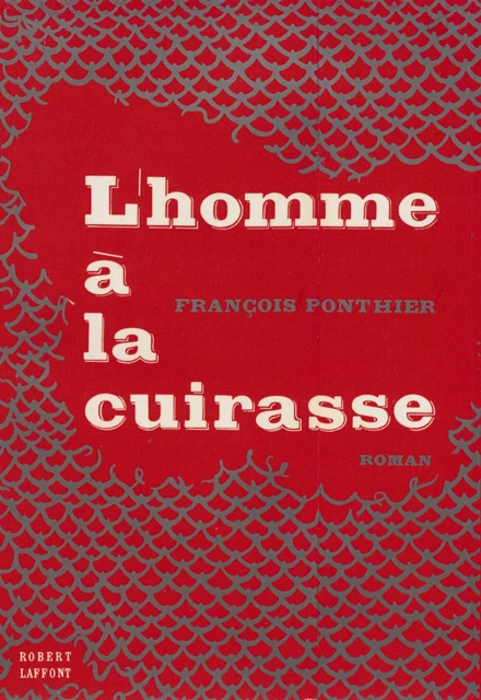 L'homme à la cuirasse - François Ponthier - Robert Laffont (réédition numérique FeniXX)