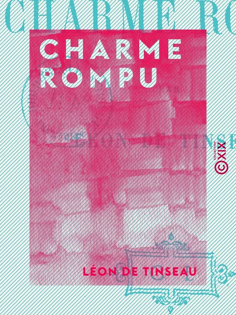 Charme rompu - Léon de Tinseau - Collection XIX