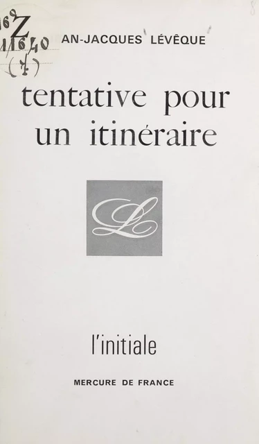 Tentative pour un itinéraire - Jean-Jacques Lévêque - Mercure de France (réédition numérique FeniXX)