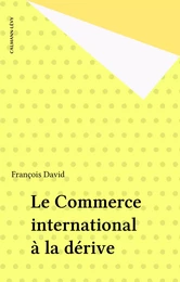 Le Commerce international à la dérive