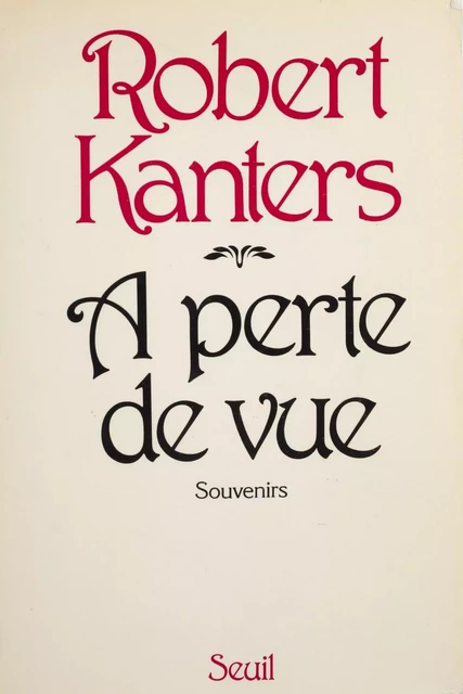 À perte de vue - Robert Kanters - Seuil (réédition numérique FeniXX) 