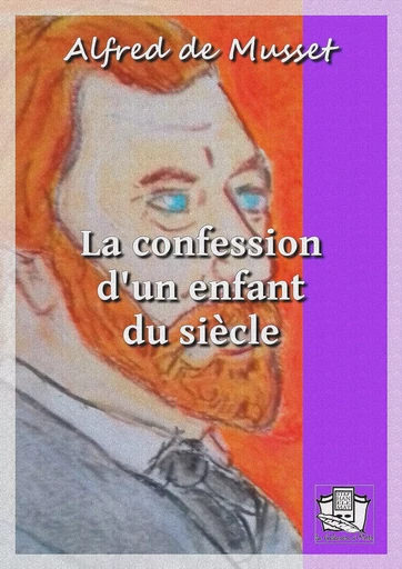 La confession d'un enfant du siècle - Alfred de Musset - La Gibecière à Mots