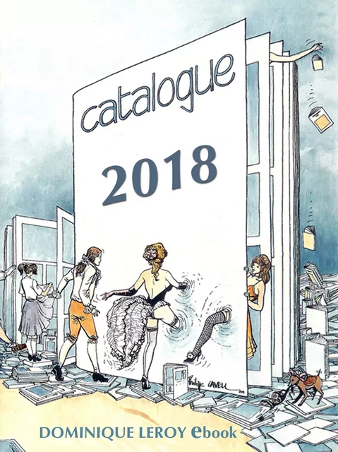 Catalogue Général Dominique Leroy eBook 2018 - Marika Moreski, Robert Mérodack, Donatien-Alphonse-François de Sade, Alexandre Dumas, Ernest Feydeau, Emma Cavalier, Ian Cecil, Gilles Milo-Vacéri, Chloé Saffy, Isabelle Lorédan, Martine Roffinella, Danny Tyran - Éditions Dominique Leroy