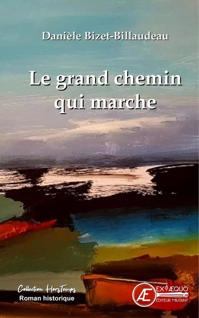 Le grand chemin qui marche - Danièle Bizet-Billaudeau - Ex Aequo