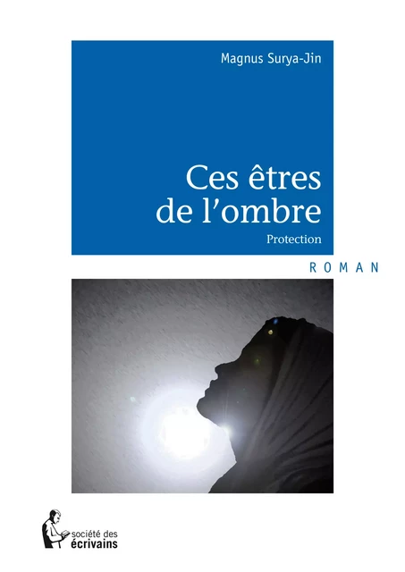 Ces êtres de l'ombre - Magnus Surya-Jin - Société des écrivains