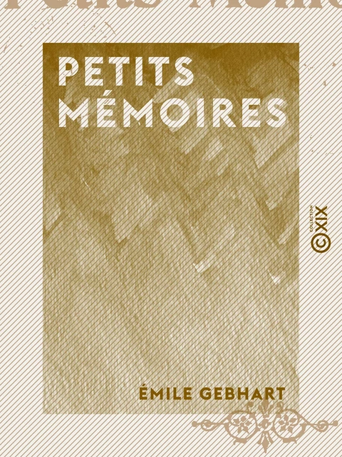 Petits Mémoires - Émile Gebhart - Collection XIX