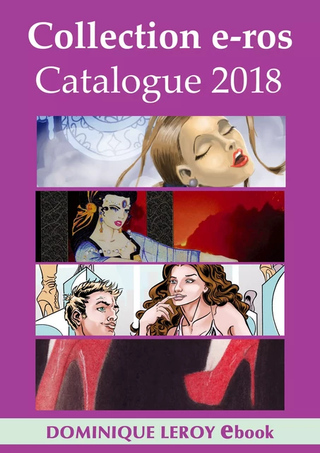 Collection e-ros, Catalogue 2018, Dominique Leroy - Collectif Collectif, Miriam Blaylock, Isabelle Lorédan, Gilles Milo-Vacéri, Emma Cavalier, Ian Cecil, Martine Roffinella, Chloé Saffy - Éditions Dominique Leroy