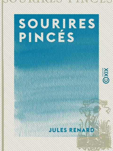 Sourires pincés - Jules Renard - Collection XIX