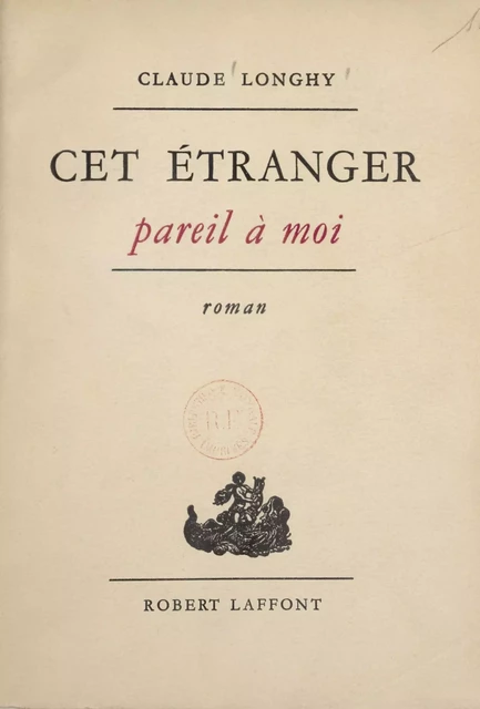 Cet étranger pareil à moi - Claude Longhy - Robert Laffont (réédition numérique FeniXX)