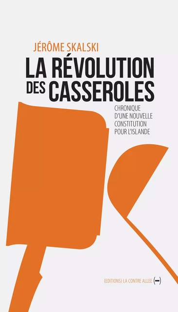 La Révolution des casseroles - Jérôme Skalski - La Contre Allée