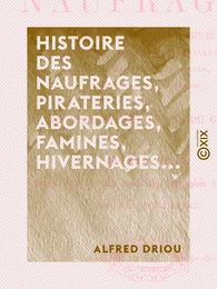 Histoire des naufrages, pirateries, abordages, famines, hivernages...