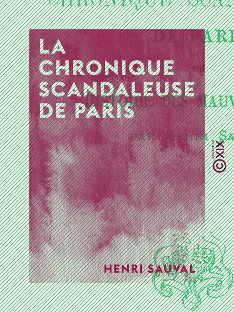 La Chronique scandaleuse de Paris - Henri Sauval - Collection XIX