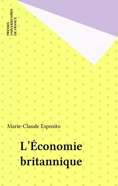 L'Économie britannique - Marie-Claude Esposito - Presses universitaires de France (réédition numérique FeniXX)