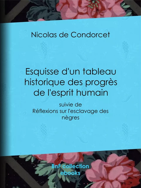 Esquisse d'un tableau historique des progrès de l'esprit humain - Nicolas De Condorcet - BnF collection ebooks