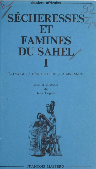 Sécheresses et famines du Sahel (1) - Yves Albouy, Bruno Boulenger, Thierry BRUN, Jean Copans, Christine Messiant, Roger Meunier, Jean-Louis Ormières - (La Découverte) réédition numérique FeniXX