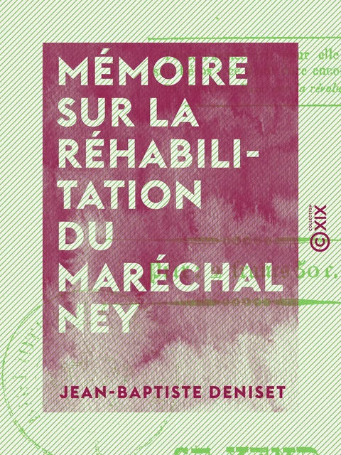 Mémoire sur la réhabilitation du maréchal Ney - Jean-Baptiste Deniset - Collection XIX