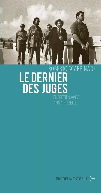 Le Dernier des juges - Roberto Scarpinato, Anna Rizzello - La Contre Allée