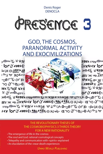 PRESENCE 3 : god, the cosmos, paranormal activity And exocivilizations - Denis Roger DENOCLA - UMMO WORLD publishing