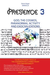 PRESENCE 3 : god, the cosmos, paranormal activity And exocivilizations