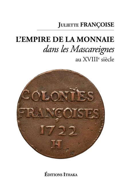 L'empire de la monnaie dans les Mascareignes au XVIIIe siècle - Juliette Françoise - Publishroom