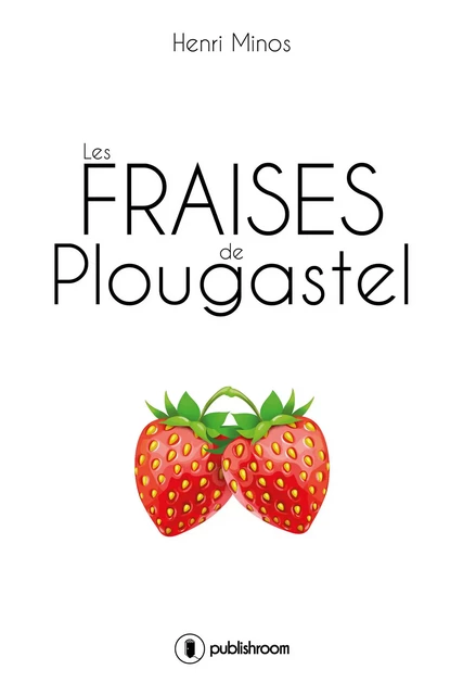 Les fraises de Plougastel - Henri Minos - Publishroom