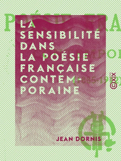 La Sensibilité dans la poésie française contemporaine - Jean Dornis - Collection XIX