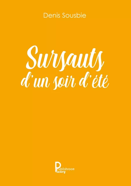 Sursauts d'un soir d'été - Denis L. Sousbie - Publishroom