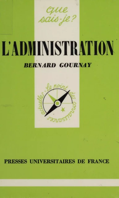 L'Administration - Bernard Gournay - Presses universitaires de France (réédition numérique FeniXX)