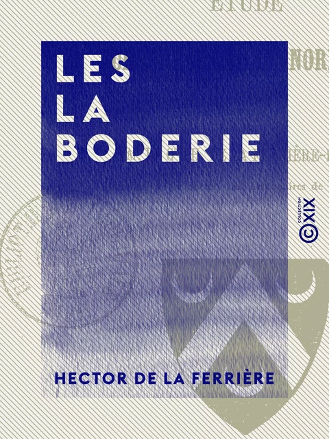 Les La Boderie - Hector de la Ferrière - Collection XIX