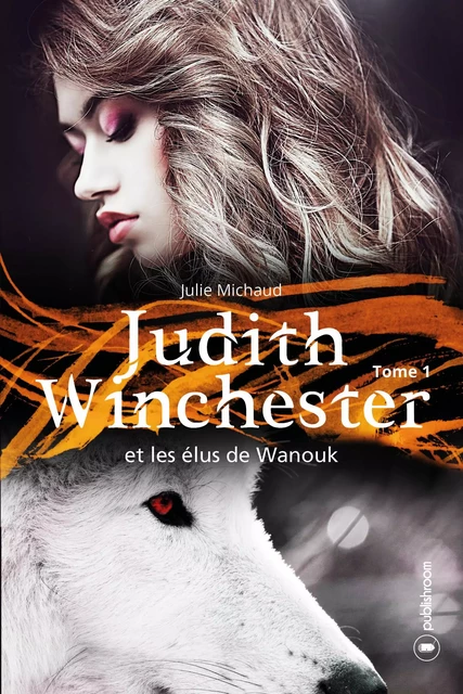 Judith Winchester et les élus de Wanouk - Julie Michaud - Publishroom