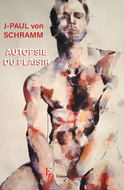 Autopsie du plaisir - Jean-Paul von Schramm - Encre Rouge