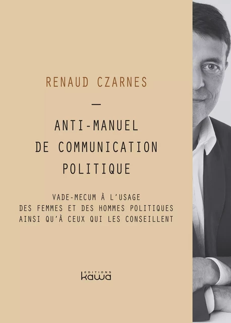 Anti-manuel de communication politique - Renaud Czarnes - Editions Kawa