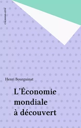 L'Économie mondiale à découvert