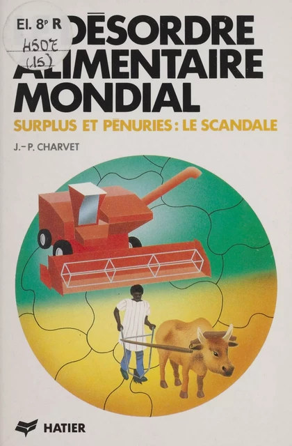 Le Désordre alimentaire mondial - Jean-Paul Charvet - Hatier (réédition numérique FeniXX)