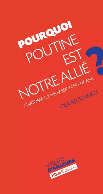 Pourquoi Poutine est notre allié ? - Olivier Schmitt - Hikari Editions