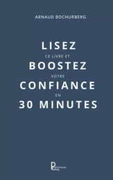 Lisez ce livre et boostez votre confiance en 30 minutes