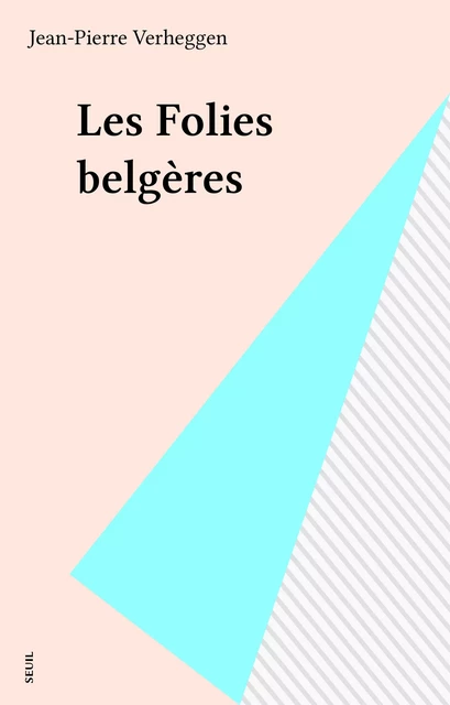 Les Folies belgères - Jean-Pierre Verheggen - Seuil (réédition numérique FeniXX)