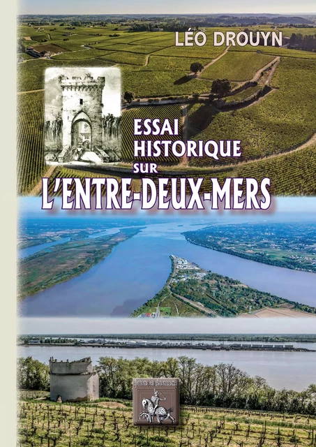 Essai historique sur l'Entre-deux-Mers - Léo Drouyn - Editions des Régionalismes