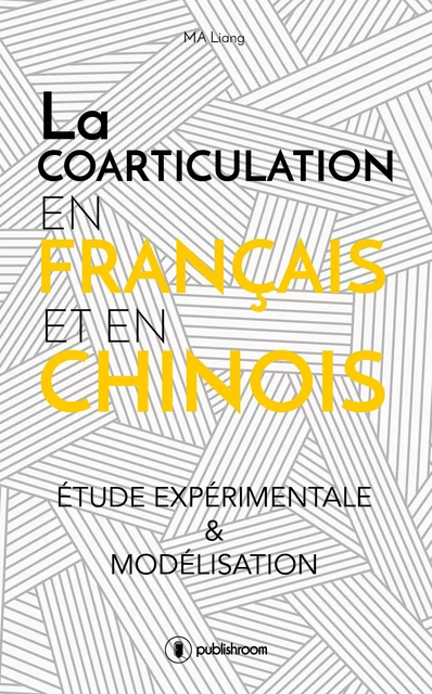 La coarticulation en français et en chinois : étude expérimentale et modélisation - Liang Ma - Publishroom