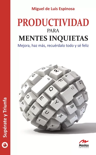 Productividad para mentes inquietas - Miguel de Luis Espinosa - Mestas Ediciones